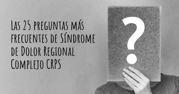 Las 25 preguntas más frecuentes de Síndrome de Dolor Regional Complejo CRPS