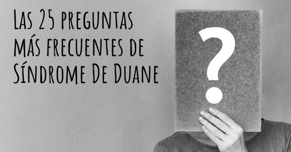 Las 25 preguntas más frecuentes de Síndrome De Duane