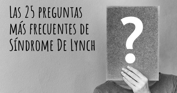 Las 25 preguntas más frecuentes de Síndrome De Lynch