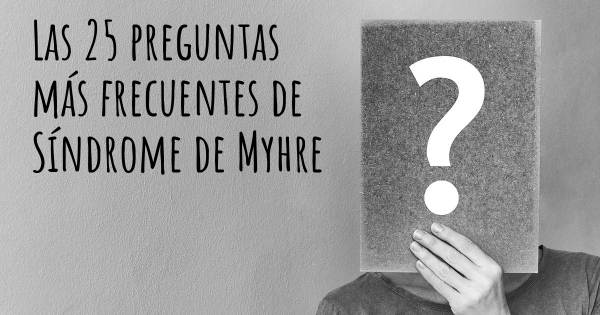 Las 25 preguntas más frecuentes de Síndrome de Myhre