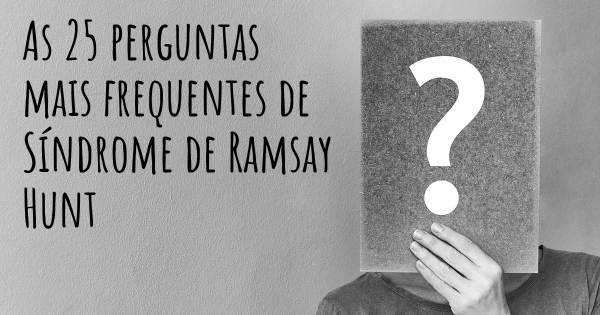 As 25 perguntas mais frequentes sobre Síndrome de Ramsay Hunt
