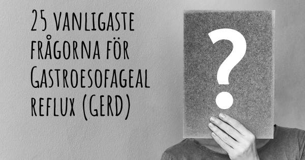 25 vanligaste frågorna om Gastroesofageal reflux (GERD)