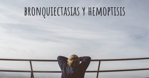 BRONQUIECTASIAS Y HEMOPTISIS