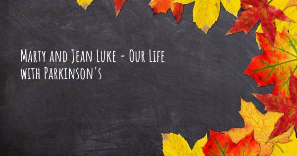 MARTY AND JEAN LUKE - OUR LIFE WITH PARKINSON'S