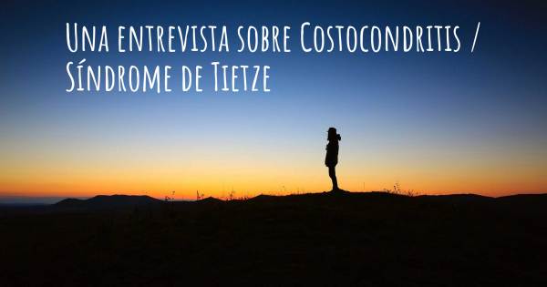 Una entrevista sobre Costocondritis / Síndrome de Tietze