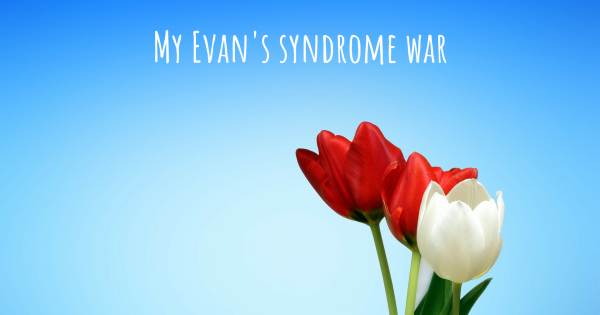 MY EVAN'S SYNDROME WAR