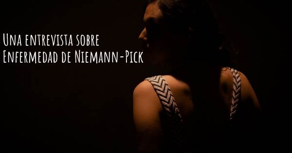 Una entrevista sobre Enfermedad de Niemann-Pick
