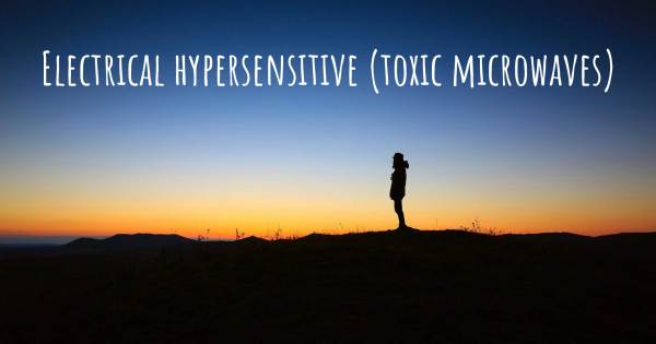 ELECTRICAL HYPERSENSITIVE (TOXIC MICROWAVES)