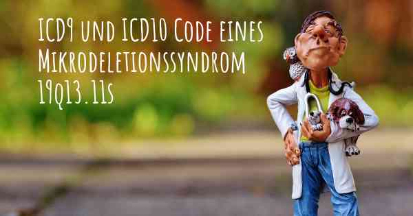 ICD9 und ICD10 Code eines Mikrodeletionssyndrom 19q13.11s
