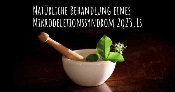 Natürliche Behandlung eines Mikrodeletionssyndrom 2q23.1s