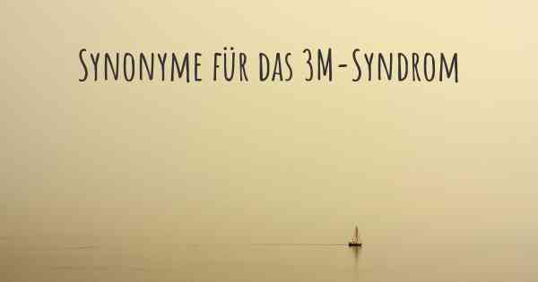 Synonyme für das 3M-Syndrom