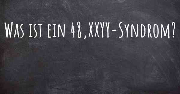 Was ist ein 48,XXYY-Syndrom?