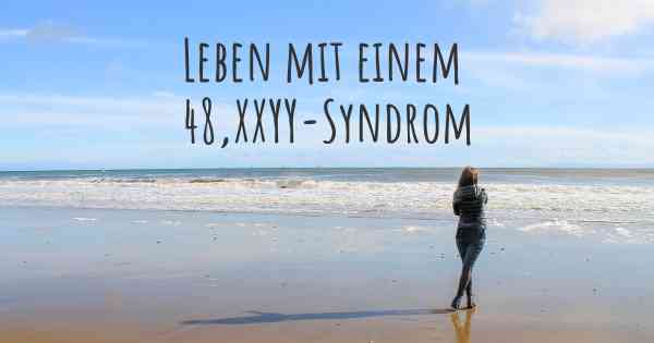 Leben mit einem 48,XXYY-Syndrom