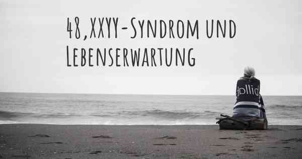 48,XXYY-Syndrom und Lebenserwartung
