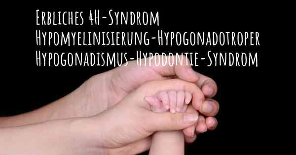 Erbliches 4H-Syndrom Hypomyelinisierung-Hypogonadotroper Hypogonadismus-Hypodontie-Syndrom