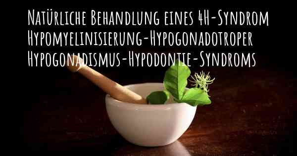 Natürliche Behandlung eines 4H-Syndrom Hypomyelinisierung-Hypogonadotroper Hypogonadismus-Hypodontie-Syndroms