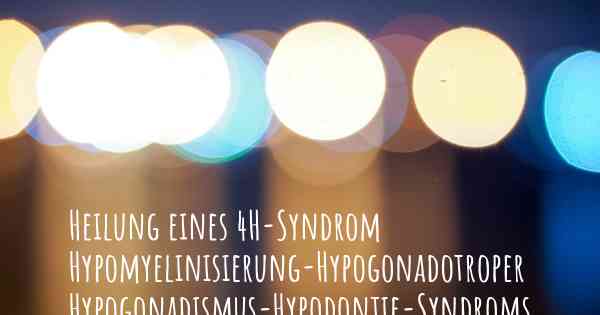 Heilung eines 4H-Syndrom Hypomyelinisierung-Hypogonadotroper Hypogonadismus-Hypodontie-Syndroms
