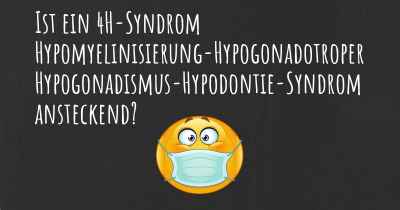 Ist ein 4H-Syndrom Hypomyelinisierung-Hypogonadotroper Hypogonadismus-Hypodontie-Syndrom ansteckend?