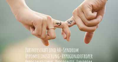 Partnerschaft und 4H-Syndrom Hypomyelinisierung-Hypogonadotroper Hypogonadismus-Hypodontie-Syndrom