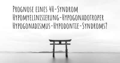 Prognose eines 4H-Syndrom Hypomyelinisierung-Hypogonadotroper Hypogonadismus-Hypodontie-Syndroms?