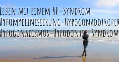 Leben mit einem 4H-Syndrom Hypomyelinisierung-Hypogonadotroper Hypogonadismus-Hypodontie-Syndrom