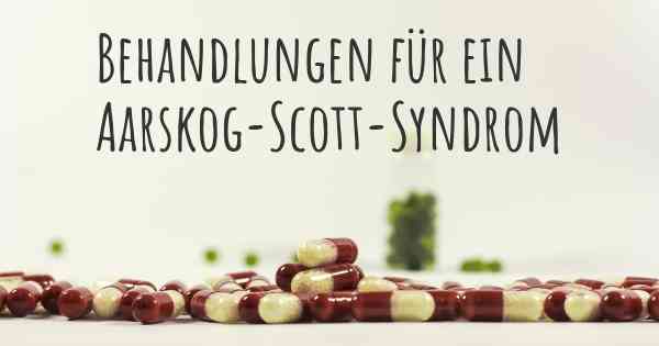 Behandlungen für ein Aarskog-Scott-Syndrom