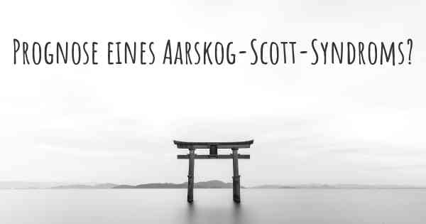 Prognose eines Aarskog-Scott-Syndroms?