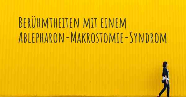 Berühmtheiten mit einem Ablepharon-Makrostomie-Syndrom