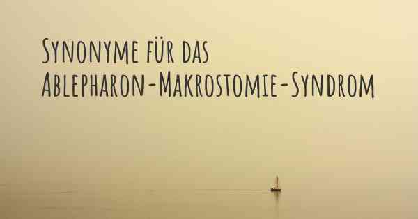 Synonyme für das Ablepharon-Makrostomie-Syndrom