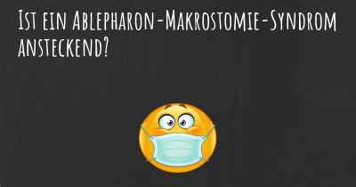 Ist ein Ablepharon-Makrostomie-Syndrom ansteckend?