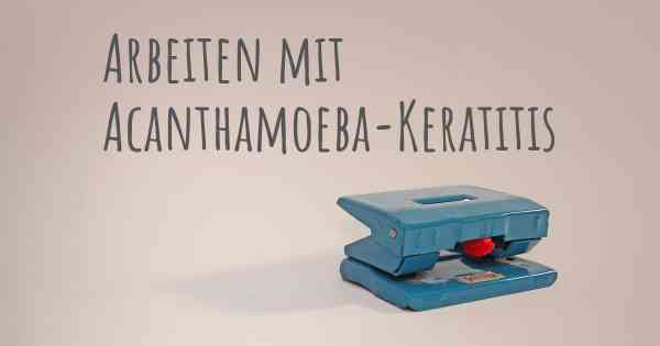 Arbeiten mit Acanthamoeba-Keratitis