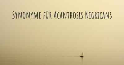 Synonyme für Acanthosis Nigricans