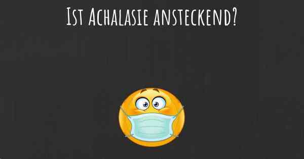 Ist Achalasie ansteckend?