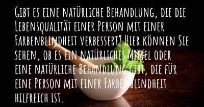 Gibt es eine natürliche Behandlung, die die Lebensqualität einer Person mit einer Farbenblindheit verbessert? Hier können Sie sehen, ob es ein natürliches Mittel oder eine natürliche Behandlung gibt, die für eine Person mit einer Farbenblindheit hilfreich ist.