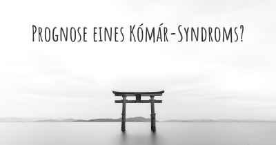 Prognose eines Kómár-Syndroms?