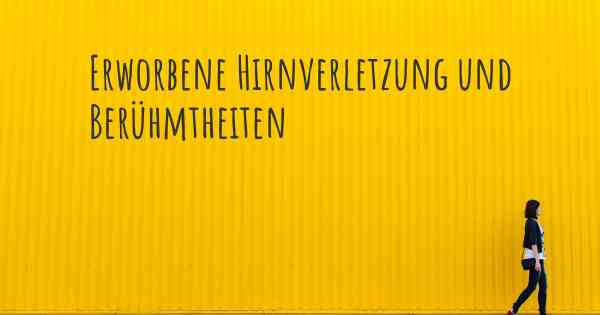 Erworbene Hirnverletzung und Berühmtheiten