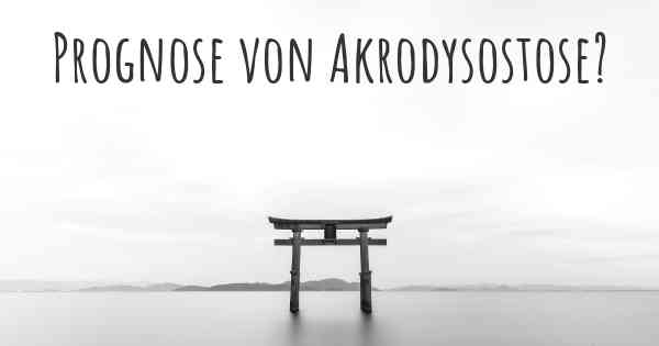 Prognose von Akrodysostose?