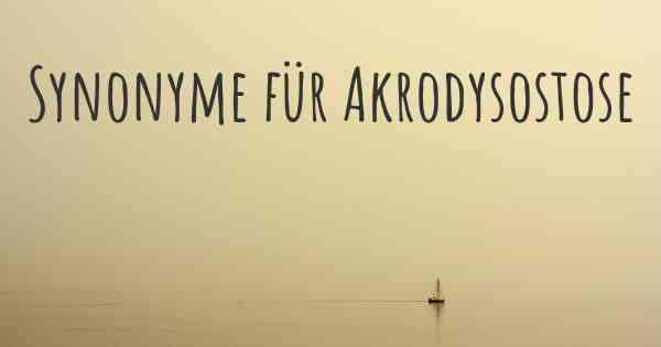 Synonyme für Akrodysostose