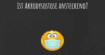 Ist Akrodysostose ansteckend?