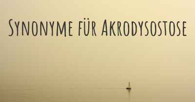 Synonyme für Akrodysostose