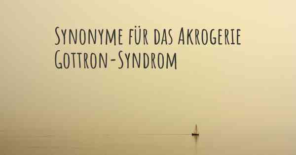 Synonyme für das Akrogerie Gottron-Syndrom