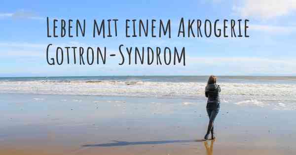 Leben mit einem Akrogerie Gottron-Syndrom