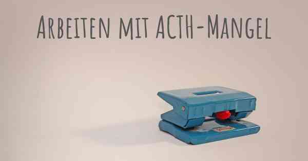 Arbeiten mit ACTH-Mangel