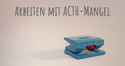 Arbeiten mit ACTH-Mangel