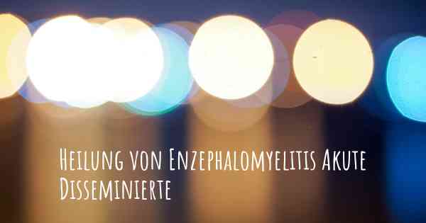 Heilung von Enzephalomyelitis Akute Disseminierte