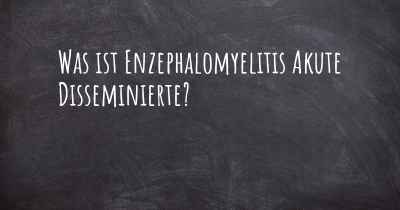 Was ist Enzephalomyelitis Akute Disseminierte?