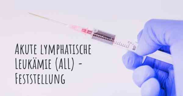 Akute lymphatische Leukämie (ALL) - Feststellung