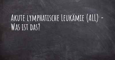 Akute lymphatische Leukämie (ALL) - Was ist das?