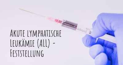 Akute lymphatische Leukämie (ALL) - Feststellung