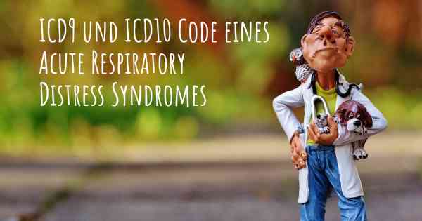 ICD9 und ICD10 Code eines Acute Respiratory Distress Syndromes